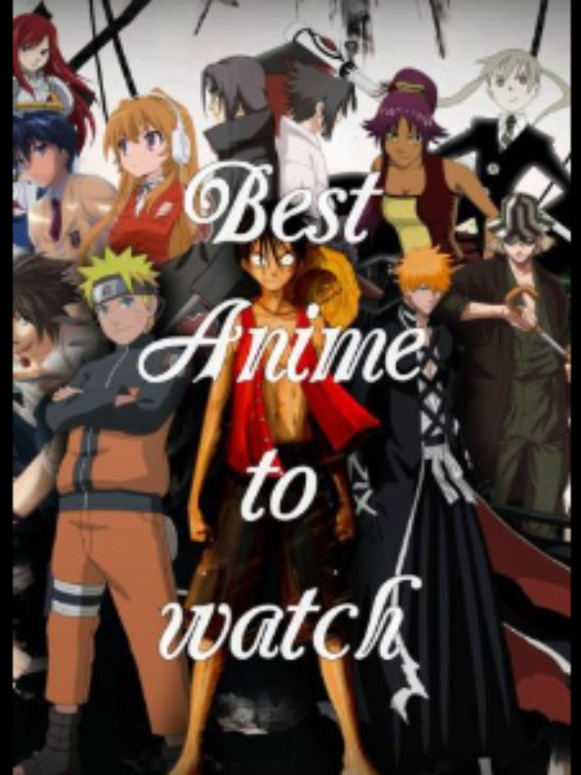 Top 7 All Time Best Anime Series You Must Watch.